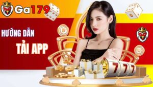 Hướng Dẫn Tải App GA179 Cực Đơn Giản Và Nhanh Chóng